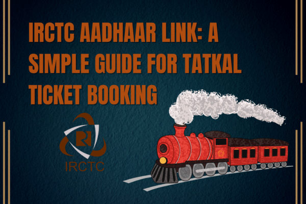IRCTC Aadhaar Link: A Simple Guide for Tatkal Ticket Booking IRCTC Aadhaar Link: A Simple Guide for Tatkal Ticket Booking